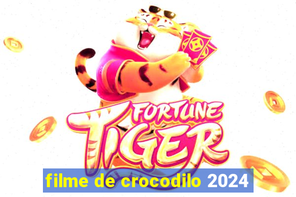 filme de crocodilo 2024